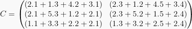 C = \begin{pmatrix}(2.1 + 1.3 + 4.2 + 3.1) & (2.3 + 1.2 + 4.5 + 3.4) \\ (2.1 + 5.3 + 1.2 + 2.1) & (2.3 + 5.2 + 1.5 + 2.4) \\ (1.1 + 3.3 + 2.2 + 2.1) & (1.3 + 3.2 + 2.5 + 2.4) \end{pmatrix}