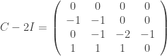 C - 2I = \left(\begin{array}{cccc} 0 & 0 & 0 & 0 \\ -1 & -1 & 0 & 0\\ 0 & -1 & -2 & -1\\ 1 & 1 & 1 & 0 \\ \end{array}\right)