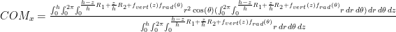 COM_{x} = \frac{\int_0^h \! \int_0^{2\pi} \! \int_0^{\frac{h-z}{h} R_{1} + \frac{z}{h} R_{2} + f_{vert}(z) f_{rad}(\theta)} \! r^2 \cos(\theta) (\int_0^{2\pi} \! \int_0^{\frac{h-z}{h} R_{1} + \frac{z}{h} R_{2} + f_{vert}(z) f_{rad}(\theta)} \! r \, dr \, d\theta) \, dr \, d\theta \, dz}{\int_0^{h} \! \int_0^{2\pi} \! \int_0^{\frac{h-z}{h} R_{1} + \frac{z}{h} R_{2} + f_{vert}(z) f_{rad}(\theta)} \! r \, dr \, d\theta \, dz}