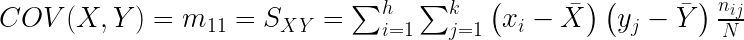 COV(X,Y)=m_{11}=S_{XY}=\sum_{i=1}^h \sum_{j=1}^k \left(x_i - \bar{X} \right) \left(y_j - \bar{Y} \right) \frac{n_{ij}}{N}