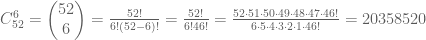 C_{52}^{6}=\left( \begin{matrix}    52  \\    6  \\ \end{matrix} \right)=\frac{52!}{6!(52-6)!}=\frac{52!}{6!46!}=\frac{52\cdot 51\cdot 50\cdot 49\cdot 48\cdot 47\cdot 46!}{6\cdot 5\cdot 4\cdot 3\cdot 2\cdot 1\cdot 46!}=20358520