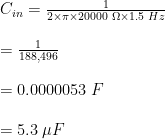 C_{in}=\frac{1}{2\times \pi \times 20000\hspace{1mm} \Omega\times 1.5\hspace{1mm} Hz}\\ \\=\frac{1}{188,496}\\ \\=0.0000053\hspace{1mm} F\\ \\=5.3\hspace{1mm}\mu F