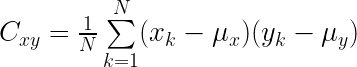 C_{xy}  = \frac{1}{N} \sum\limits_{k=1}^{N} (x_k - \mu_x)(y_k - \mu_y)   