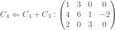C_4 \Leftarrow C_4+C_3 :  \begin{pmatrix} 1 & 3 & 0 & 0 \\ 4 & 6 & 1 & -2 \\ 2 & 0 & 3 & 0 \end{pmatrix}