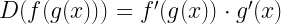 D( f( g( x) )) = f'(g(x)) \cdot g'(x)