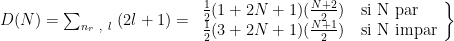 D(N)=\sum_{n_r \ , \ l} \ (2l+1)= \left. \begin{array}{l} \frac{1}{2} (1+2N+1)(\frac{N+2}{2}) \quad \text{si N par} \\ \frac{1}{2} (3+2N+1)(\frac{N+1}{2}) \quad \text{si N impar}\end{array} \right\} 
