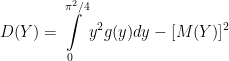 D(Y)=\displaystyle\int\limits_{0}^{\pi^{2}/4}y^{2}g(y)dy-[M(Y)]^2