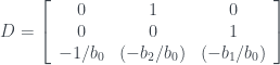D = \left[\begin{array}{ccc}0 & 1 & 0 \\ 0 & 0 & 1 \\ -1/b_{0} & (-b_{2}/b_{0}) & (-b_{1}/b_{0}) \end{array}\right]