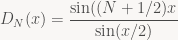 D_N(x) = \displaystyle\frac{\sin((N+1/2)x}{\sin(x/2)}
