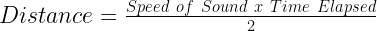 Distance = \frac {Speed \ of \ Sound \    x   \   Time  \ Elapsed}{2} 