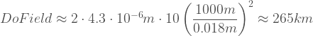 DoField \approx 2 \cdot 4.3 \cdot 10^{-6} m \cdot 10 \left(\dfrac{1000 m}{0.018 m}\right)^2 \approx 265 km 