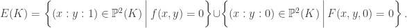 E(K) = \left \{ (x:y:1) \in \mathbb P^2(K) \, \biggl| \, f(x,y) = 0 \right \} \cup \left \{ (x:y:0) \in \mathbb P^2(K) \, \biggl| \, F(x,y,0) = 0 \right \}.