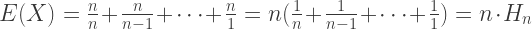 E(X) = \frac{n}{n} + \frac{n}{n-1} + \cdots + \frac{n}{1} = n(\frac{1}{n} + \frac{1}{n-1} + \cdots + \frac{1}{1}) = n \cdot H_n