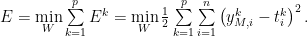 E=\min\limits_{W}\sum\limits_{k=1}^{p} E^k=\min\limits_{W} \frac{1}{2} \sum\limits_{k=1}^{p} \sum\limits_{i=1}^{n} \left( y_{M,i}^k-t_{i}^k\right)^2.