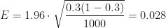 E=1.96\cdot\sqrt{\dfrac{0.3(1-0.3)}{1000}}=0.028