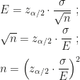 E=z_{\alpha/2}\cdot\dfrac\sigma{\sqrt n}~;\\\\\sqrt n=z_{\alpha/2}\cdot\dfrac\sigma E~;\\\\n=\left(z_{\alpha/2}\cdot\dfrac\sigma E\right)^2