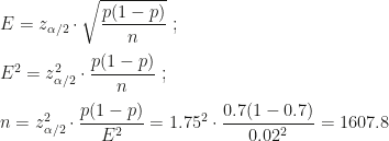 E=z_{\alpha/2}\cdot\sqrt{\dfrac{p(1-p)}n}~;\\\\E^2=z_{\alpha/2}^2\cdot\dfrac{p(1-p)}n~;\\\\n=z_{\alpha/2}^2\cdot\dfrac{p(1-p)}{E^2}=1.75^2\cdot\dfrac{0.7(1-0.7)}{0.02^2}=1607.8