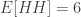 E[HH] = 6