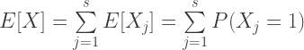 E[X] = \sum\limits_{j=1}^s E[X_j] = \sum\limits_{j=1}^s P(X_j=1) 