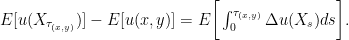 E[u(X_{\tau_{(x,y)}})]-E[u(x,y)]=E\bigg{[}\int_0^{\tau_{(x,y)}}\Delta u(X_s)ds\bigg{]}.