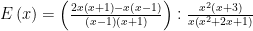 E\left(x\right)=\left(\frac{2x\left(x+1\right)-x\left(x-1\right)}{\left(x-1\right)\left(x+1\right)}\right):\frac{x^{2}\left(x+3\right)}{x\left(x^{2}+2x+1\right)}