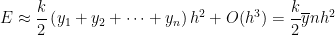 E \approx \displaystyle \frac{k}{2} \left(y_1 + y_2 + \dots + y_n \right) h^2 + O(h^3) = \displaystyle \frac{k}{2} \overline{y} n h^2
