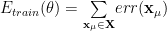 E_{train}(\mathbf{\theta})=\underset{\mathbf{x}_{\mu}\in\mathbf{X}}{\sum}err(\mathbf{x}_{\mu}) 