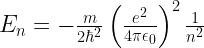 E_n=-\frac{m}{2\hbar^2}\left(\frac{e^2}{4\pi \epsilon_0 }\right)^2\frac{1}{n^2} 