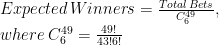 Expected\, Winners=\frac{Total\, Bets}{C_{6}^{49}},\\ where\: C_{6}^{49}=\frac{49!}{43!6!}\\