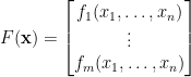 F(\mathbf{x})=\begin{bmatrix}  f_1(x_1,\ldots,x_n)\\  \vdots\\  f_m(x_1,\ldots,x_n)  \end{bmatrix}