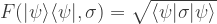 F(|\psi\rangle\langle\psi|,\sigma) = \sqrt{\langle \psi|\sigma|\psi\rangle}