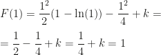 F(1)=\dfrac{1^2}2(1-\ln(1))-\dfrac{1^2}4+k=\\\\=\dfrac 12-\dfrac 14+k=\dfrac 14+k=1