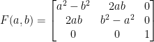 F(a,b)=\begin{bmatrix}    a^2-b^2&2ab&0\\    2ab&b^2-a^2&0\\    0&0&1    \end{bmatrix}