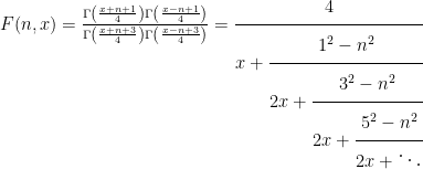 F(n,x) = \Large{\frac{\Gamma\left(\frac{x+n+1}{4} \right)\Gamma\left(\frac{x-n+1}{4} \right) }{\Gamma\left(\frac{x+n+3}{4} \right)\Gamma\left(\frac{x-n+3}{4} \right)}} = \cfrac{4}{x + \cfrac{1^2-n^2}{2x + \cfrac{3^2-n^2}{2x + \cfrac{5^2-n^2}{2x + \ddots} }}}