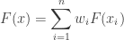 F(x) = \displaystyle \sum_{i=1}^n w_iF(x_i)