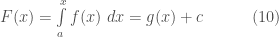 F(x) = \int\limits_{a}^{x} f(x)\;dx = g(x) + c\quad\quad\quad(10)