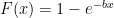 F(x) = 1 - e^{-bx}