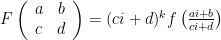 F\left(\begin{array}{cc}a&b\\  c&d\end{array}\right)=(ci+d)^kf\left(\frac{ai+b}{ci+d}\right)