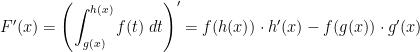 F^\prime (x)=\left (\displaystyle{\int_{g(x)}^{h(x)} f(t) \; dt} \right )^\prime= f(h(x)) \cdot h^\prime (x)-f(g(x)) \cdot g^\prime (x)