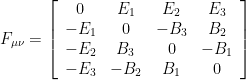 F_{\mu\nu}=\left[\begin{array}{cccc} 0 & E_{1} & E_{2} & E_{3}\\ -E_{1} & 0 & -B_{3} & B_{2}\\ -E_{2} & B_{3} & 0 & -B_{1}\\ -E_{3} & -B_{2} & B_{1} & 0 \end{array}\right]