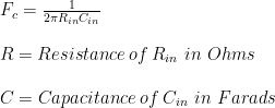 F_{c}=\frac{1}{2\pi R_{in}C_{in}}\\ \\R= Resistance\hspace{1mm}of\hspace{1mm}R_{in} \ in \ Ohms\\ \\C= Capacitance\hspace{1mm}of\hspace{1mm}C_{in} \ in \ Farads