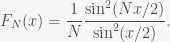 F_N(x) = \displaystyle\frac{1}{N}\frac{\sin^2(Nx/2)}{\sin^2(x/2)}.
