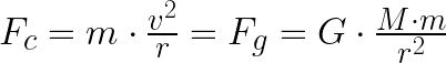 F_c = m \cdot \frac{v^2}{r} = F_g = G \cdot \frac { M \cdot m } {{r}^2}