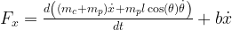 F_x = \frac{d \left((m_c+m_p)\dot x +m_p l \cos(\theta)\dot \theta\right)}{dt} + b \dot x