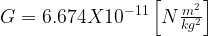 G=6.674X10^{-11}\left[N\frac{m^2}{kg^2}\right]