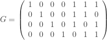 G = \left(\begin{array}{rrrrrrr}  1 & 0 & 0 & 0 & 1 & 1 & 1 \\  0 & 1 & 0 & 0 & 1 & 1 & 0 \\  0 & 0 & 1 & 0 & 1 & 0 & 1 \\  0 & 0 & 0 & 1 & 0 & 1 & 1  \end{array}\right)