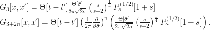 G_3[x,x'] = \Theta[t-t'] \frac{ \Theta[\bar{\sigma}] }{ 2\pi \sqrt{2 \bar{\sigma} } } \left( \frac{s}{s+2} \right)^{\frac{1}{4}} P_{\kappa}^{(1/2)}[1+s]  \\ G_{3+2n}[x,x'] = \Theta[t-t'] \left( \frac{1}{2\pi} \frac{\partial}{\partial \bar{\sigma} } \right)^n \left( \frac{ \Theta[\bar{\sigma}] }{ 2\pi \sqrt{2 \bar{\sigma} } } \left( \frac{s}{s+2} \right)^{\frac{1}{4}} P_{\kappa}^{(1/2)}[1+s] \right). 