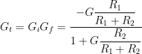 G_t = G_i G_f = \displaystyle\frac{-G \displaystyle\frac{R_1}{R_1 + R_2}}{1 + G \displaystyle\frac{R_2}{R_1 + R_2}} 