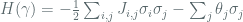 H(\gamma) =  - \frac{1}{2}  \sum_{i,j} J_{i,j} \sigma_{i} \sigma_{j}  -  \sum_{j} \theta_{j} \sigma_{j}