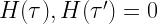 H(\tau) , H (\tau') =0 